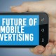The Future of Mobile Advertising