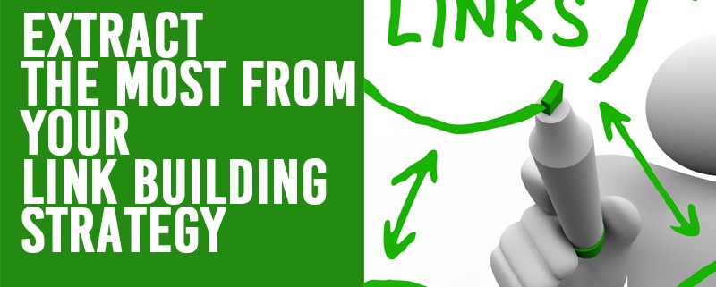How to Extract the Most From your Link Building Strategy
