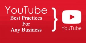 YouTube Best Practices For Any Business